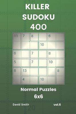 Book cover for Killer Sudoku - 400 Normal Puzzles 6x6 Vol.6