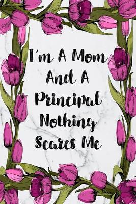 Book cover for I'm A Mom And A Principal Nothing Scares Me