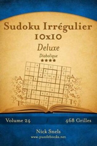 Cover of Sudoku Irrégulier 10x10 Deluxe - Diabolique - Volume 24 - 468 Grilles