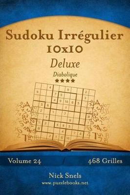 Cover of Sudoku Irrégulier 10x10 Deluxe - Diabolique - Volume 24 - 468 Grilles