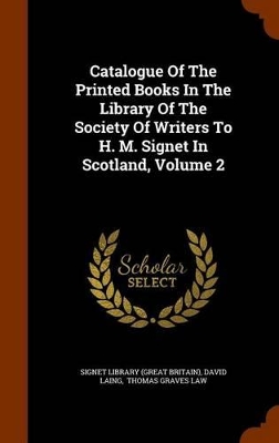 Book cover for Catalogue of the Printed Books in the Library of the Society of Writers to H. M. Signet in Scotland, Volume 2