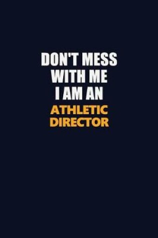 Cover of Don't Mess With Me Because I Am An Athletic Director