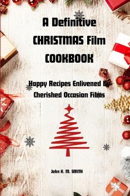 Book cover for A Definitive CHRISTMAS Film COOKBOOK