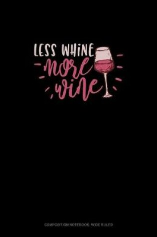 Cover of Less Whine More Wine