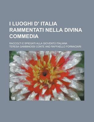 Book cover for I Luoghi D' Italia Rammentati Nella Divina Commedia; Raccolti E Spiegati Alla Gioventu Italiana