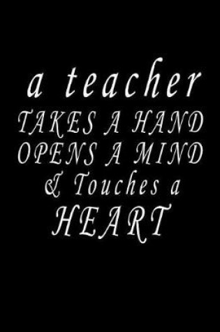 Cover of A Teacher Takes a Hand Opens a Mind and Touches a Heart