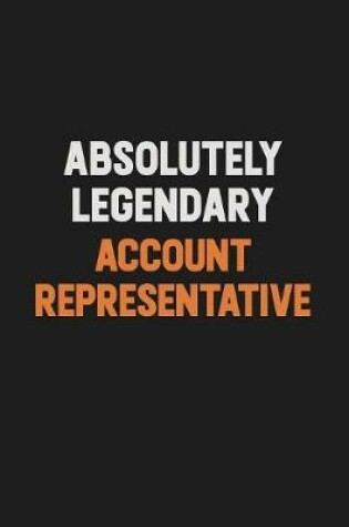 Cover of Absolutely Legendary Account Representative