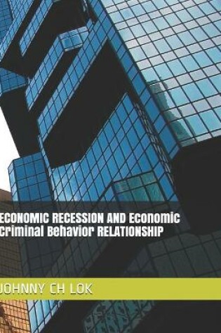 Cover of ECONOMIC RECESSION AND Economic Criminal Behavior RELATIONSHIP
