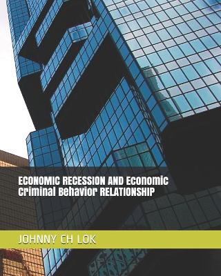 Cover of ECONOMIC RECESSION AND Economic Criminal Behavior RELATIONSHIP