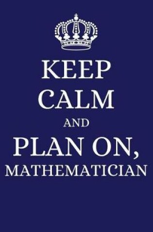 Cover of Keep Calm and Plan on Mathematician