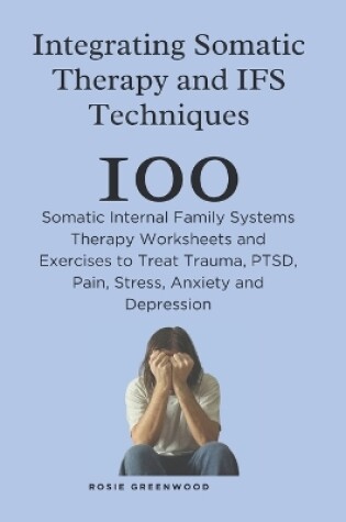 Cover of Integrating Somatic Therapy and IFS Techniques