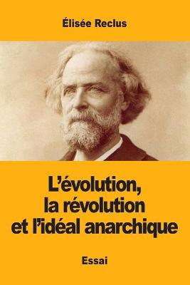 Book cover for L'évolution, la révolution et l'idéal anarchique