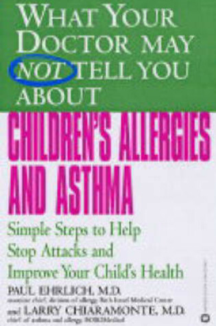 Cover of What Your Doctor May Not Tell You About Children's Allergies and Asthma