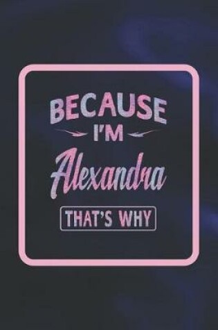 Cover of Because I'm Alexandra That's Why