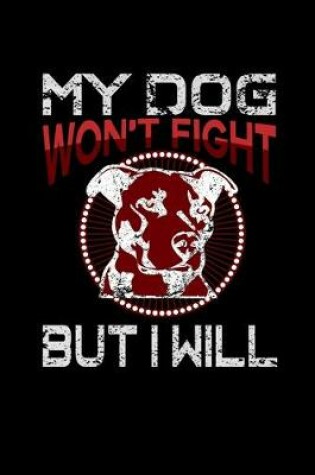 Cover of My Dog won't Fight but I will