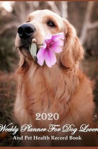 Cover of 2020 Weekly Planner For Dog Lovers And Pet Health Record Book