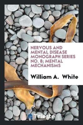 Book cover for Nervous and Mental Disease Monograph Series No. 8; Mental Mechanisms