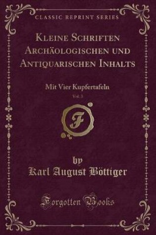 Cover of Kleine Schriften Archäologischen Und Antiquarischen Inhalts, Vol. 3