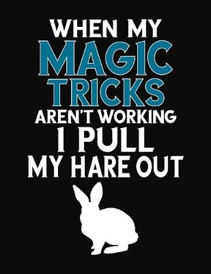 Book cover for When My Magic Tricks Aren't Working I Pull My Hare Out