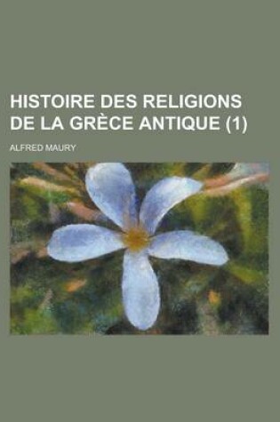 Cover of Histoire Des Religions de La Grece Antique (1 )