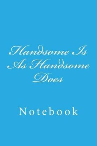 Cover of Handsome Is As Handsome Does