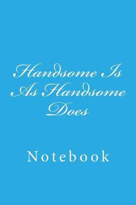 Book cover for Handsome Is As Handsome Does