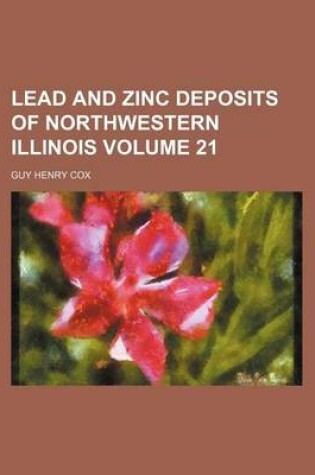 Cover of Lead and Zinc Deposits of Northwestern Illinois Volume 21