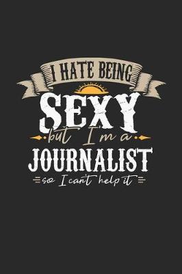 Book cover for I Hate Being Sexy But I'm a Journalist So I Can't Help It