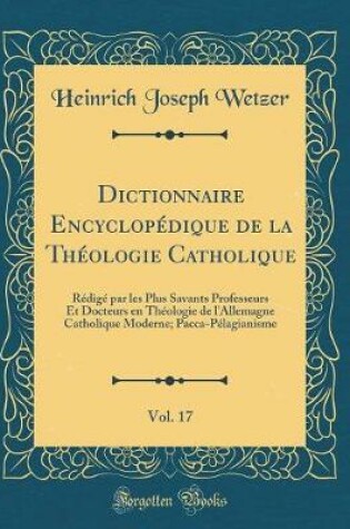 Cover of Dictionnaire Encyclopedique de la Theologie Catholique, Vol. 17