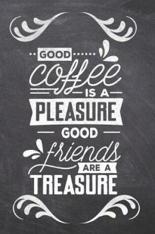 Cover of Good Coffee is a Pleasure Good friends are a Treasure