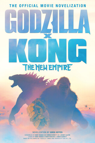 Cover of Godzilla x Kong: The New Empire - The Official Movie Novelization