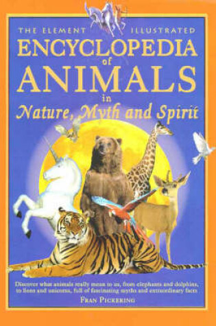 Cover of The Element Illustrated Encyclopedia of Animals in Nature, Myth and Spirit