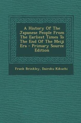 Cover of A History of the Japanese People from the Earliest Times to the End of the Meiji Era - Primary Source Edition