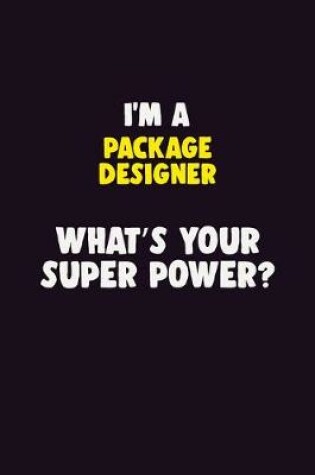 Cover of I'M A Package designer, What's Your Super Power?