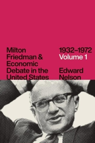 Cover of Milton Friedman and Economic Debate in the United States, 1932-1972