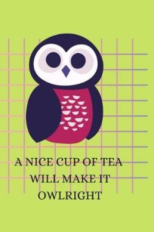 Cover of A Nice Cup of Tea Will Make It Owlright