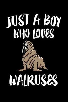 Book cover for Just A Boy Who Loves Walruses