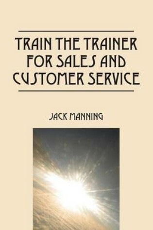 Cover of Train the Trainer for Sales and Customer Service