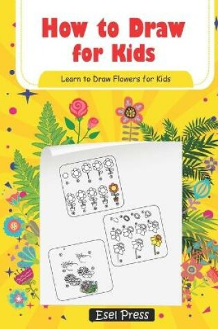 Cover of How to Draw for Kids - Learn How to Draw Flowers for Kids