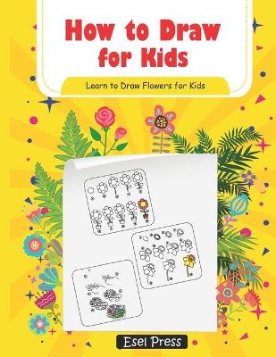 Book cover for How to Draw for Kids - Learn How to Draw Flowers for Kids