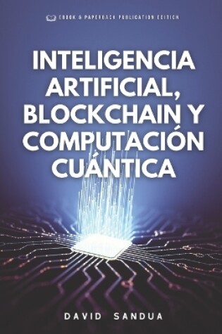 Cover of Inteligencia Artificial, Blockchain Y Computación Cuántica