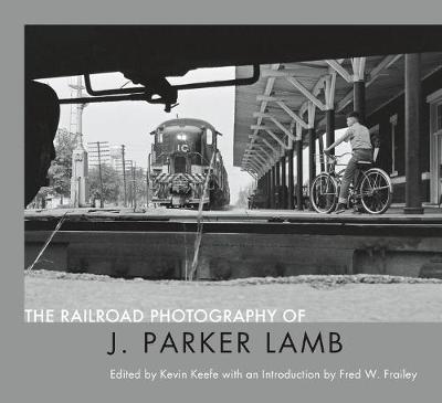 Book cover for The Railroad Photography of J. Parker Lamb