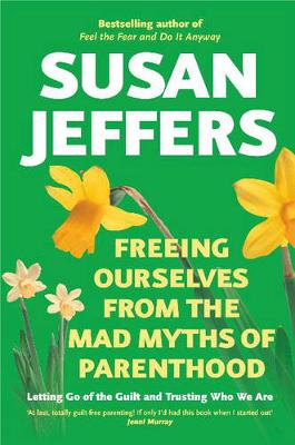 Book cover for Freeing Ourselves from the Mad Myths of Parenthood