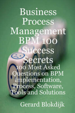 Cover of Business Process Management BPM 100 Success Secrets, 100 Most Asked Questions on BPM Implementation, Process, Software, Tools and Solutions