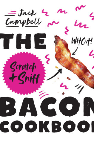 Cover of The Scratch + Sniff Bacon Cookbook