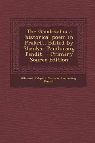 Cover of The Gaudavaho; A Historical Poem in Prakrit. Edited by Shankar Pandurang Pandit - Primary Source Edition