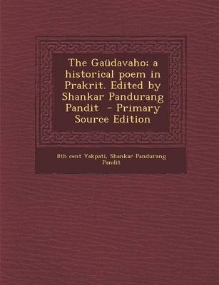 Book cover for The Gaudavaho; A Historical Poem in Prakrit. Edited by Shankar Pandurang Pandit - Primary Source Edition