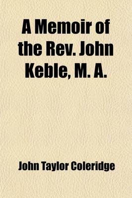 Book cover for A Memoir of the REV. John Keble, M. A. (Volume 1); Late Vicar of Hursley