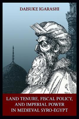 Book cover for Land Tenure, Fiscal Policy and Imperial Policy in Medieval Syro-Egypt