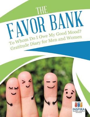 Book cover for The Favor Bank To Whom Do I Owe My Good Mood? Gratitude Diary for Men and Women